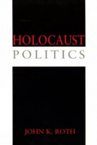 Kniha Holocaust Politics John K. Roth