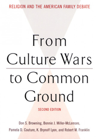 Carte From Culture Wars to Common Ground, Second Edition Don S. Browning