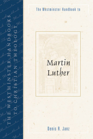 Kniha Westminster Handbook to Martin Luther Denis R. Janz