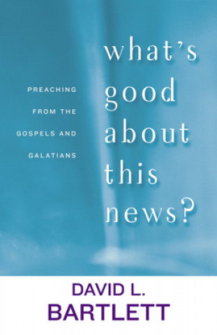 Книга What's Good about This News? David L. Bartlett