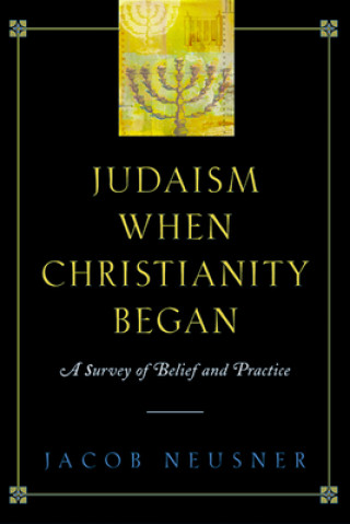 Kniha Judaism When Christianity Began Jacob Neusner