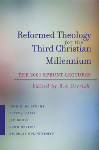 Libro Reformed Theology for the Third Christian Millennium B. A. Gerrish