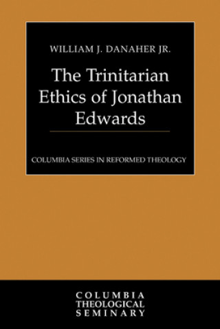 Kniha Trinitarian Ethics of Jonathan Edwards William J. Danaher