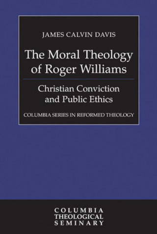 Kniha Moral Theology of Roger Williams James Calvin Davis