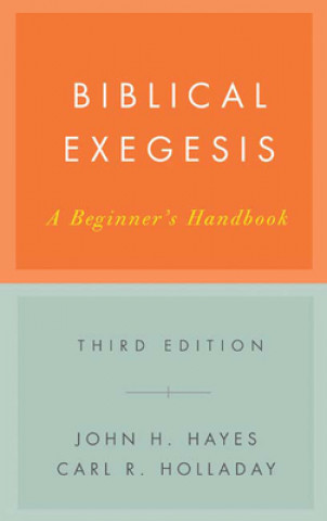 Carte Biblical Exegesis, Third Edition John H. Hayes