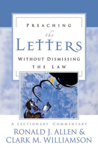 Книга Preaching the Letters without Dismissing the Law Ronald J. Allen