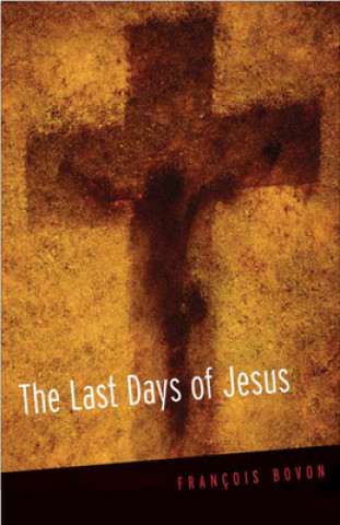 Carte Last Days of Jesus Francois Bovon