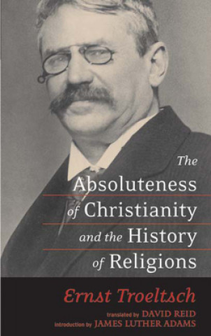 Carte Absoluteness of Christianity and the History of Religions Ernst Troeltsch