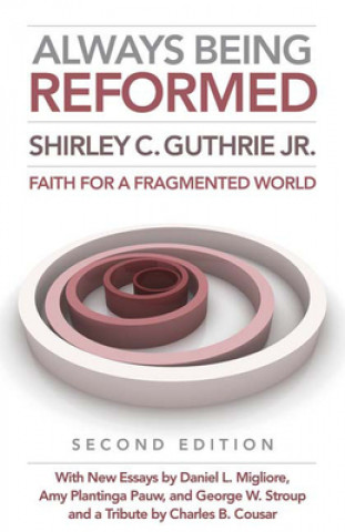 Книга Always Being Reformed, Second Edition Shirley C. Guthrie