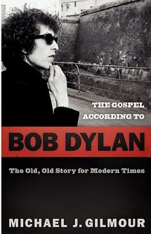 Könyv Gospel according to Bob Dylan Michael J. Gilmour