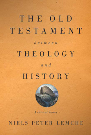 Carte Old Testament between Theology and History Niels Peter Lemche