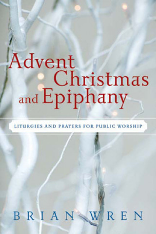 Könyv Advent, Christmas, and Epiphany Brian Wren