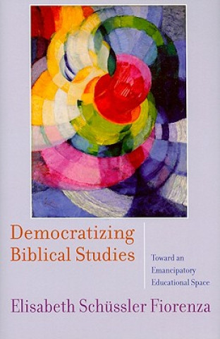 Kniha Democratising Biblical Studies Elisabeth Schussler Fiorenza