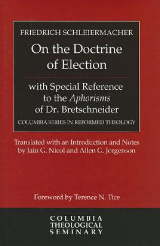 Könyv On the Doctrine of Election, with Special Reference to the Aphorisms of  Dr. Bretschneider Friedrich Schleiermacher