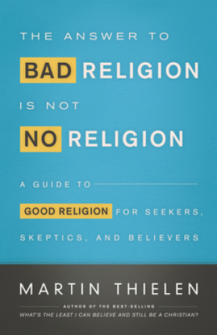 Kniha Answer to Bad Religion is Not No Religion Martin Thielen