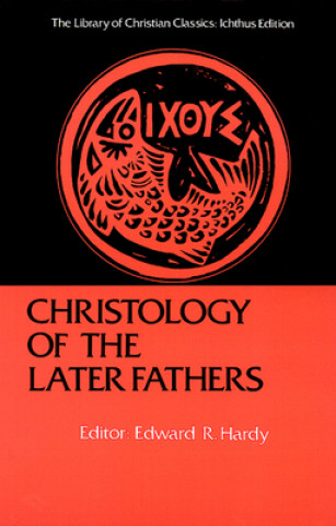 Kniha Christology of the Later Fathers Edward R. Hardy