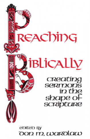 Knjiga Preaching Biblically Don M. Wardlaw