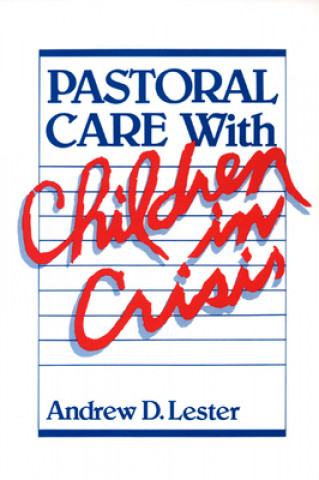 Kniha Pastoral Care with Children in Crisis Andrew D. Lester