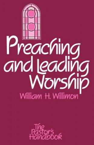 Kniha Preaching and Leading Worship William H. Willimon