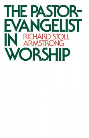 Kniha Pastor-Evangelist in Worship Richard Stoll Armstrong