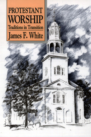 Knjiga Protestant Worship James F. White