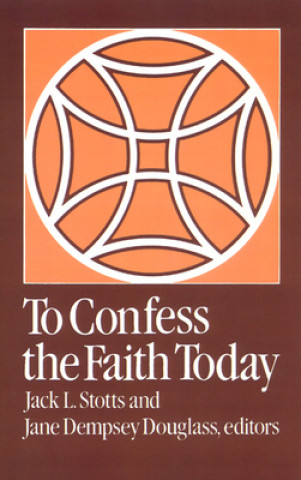 Kniha To Confess the Faith Today Jack L. Stotts