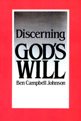 Könyv Discerning God's Will Ben Campbell Johnson