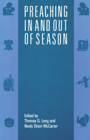 Книга Preaching In and Out of Season Thomas G. Long