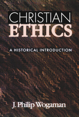 Könyv Christian Ethics J.Philip Wogaman