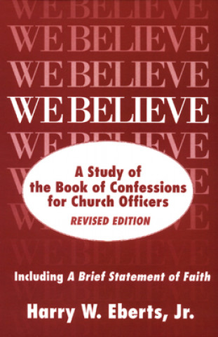 Kniha We Believe, Revised Edition Harry W. Eberts