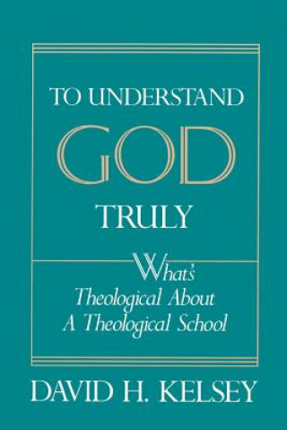 Buch To Understand God Truly David H. Kelsey