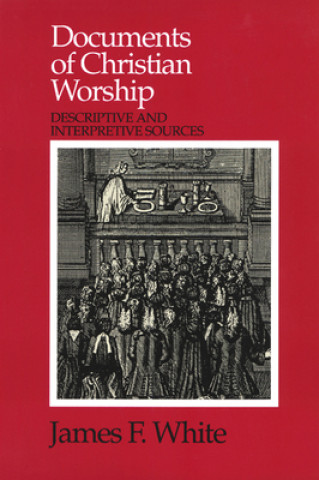 Könyv Documents of Christian Worship James F. White