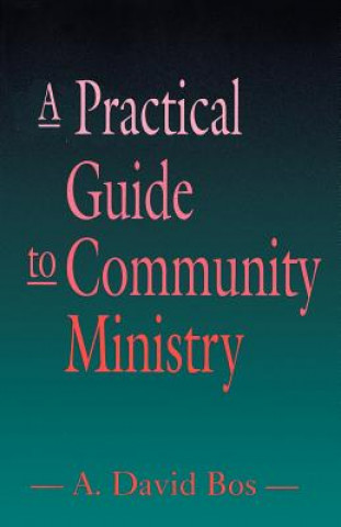 Kniha Practical Guide to Community Ministry A.David Bos