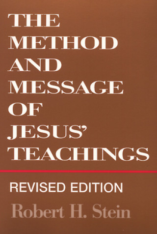 Carte Method and Message of Jesus' Teachings, Revised Edition Robert H. Stein