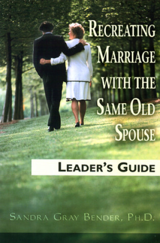 Kniha Recreating Marriage with the Same Old Spouse Sandra Gray Bender