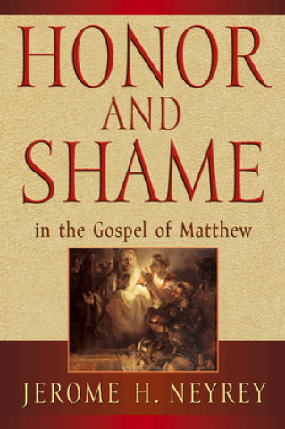 Könyv Honor and Shame in the Gospel of Matthew Jerome H. Neyrey