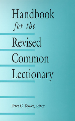 Könyv Handbook for the Revised Common Lectionary Peter C. Bower