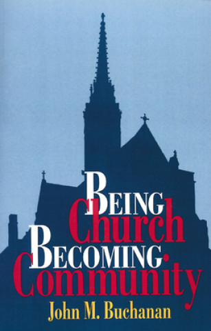 Książka Being Church, Becoming Community John M. Buchanan