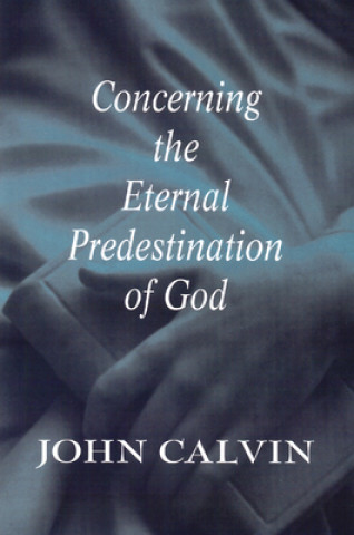 Kniha Concerning the Eternal Predestination of God Jean Calvin