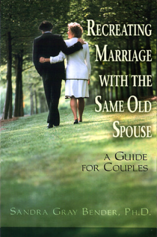 Kniha Recreating Marriage with the Same Old Spouse Sandra Gray Bender