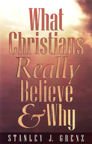 Carte What Christians Really Believe & Why Stanley J. Grenz