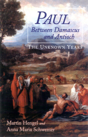 Könyv Paul between Damascus and Antioch Martin Hengel