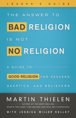 Könyv Answer to Bad Religion Is Not No Religion Leader's Guide Martin Thielen