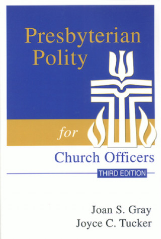 Książka Presbyterian Polity for Church Officers, Third Edition J Gray