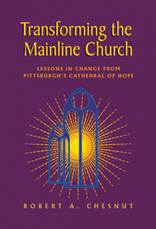 Kniha Transforming the Mainline Church Robert A. Chesnut