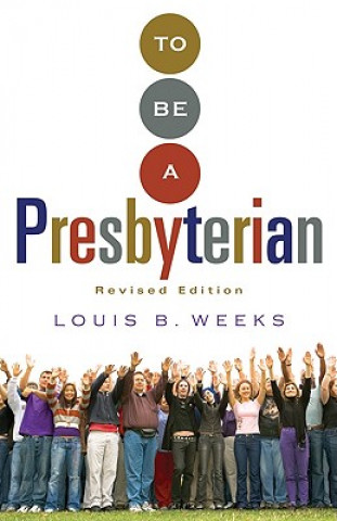 Kniha To Be a Presbyterian, Revised Edition Louis B. Weeks