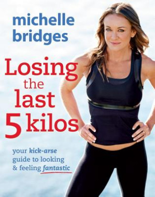 Книга Losing The Last 5 Kilos Michelle Bridges