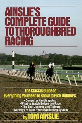 Kniha Ainslie's Complete Guide to Thoroughbred Racing Tom Ainslie
