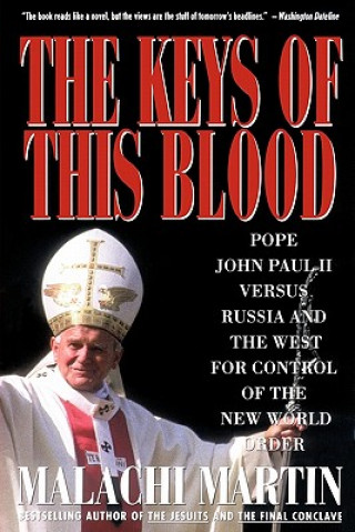 Kniha Keys of This Blood: Pope John Paul II Versus Russia and the West for Control of the New World Order Malachi Martin