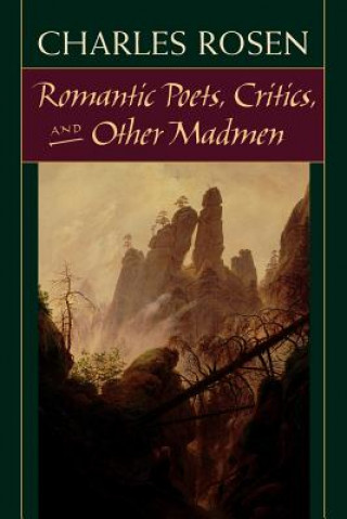 Kniha Romantic Poets, Critics, and Other Madmen Charles Rosen